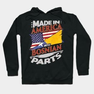 Made In America With Bosnian Parts - Gift for Bosnian Herzegovinian From Bosnia And Herzegovina Hoodie